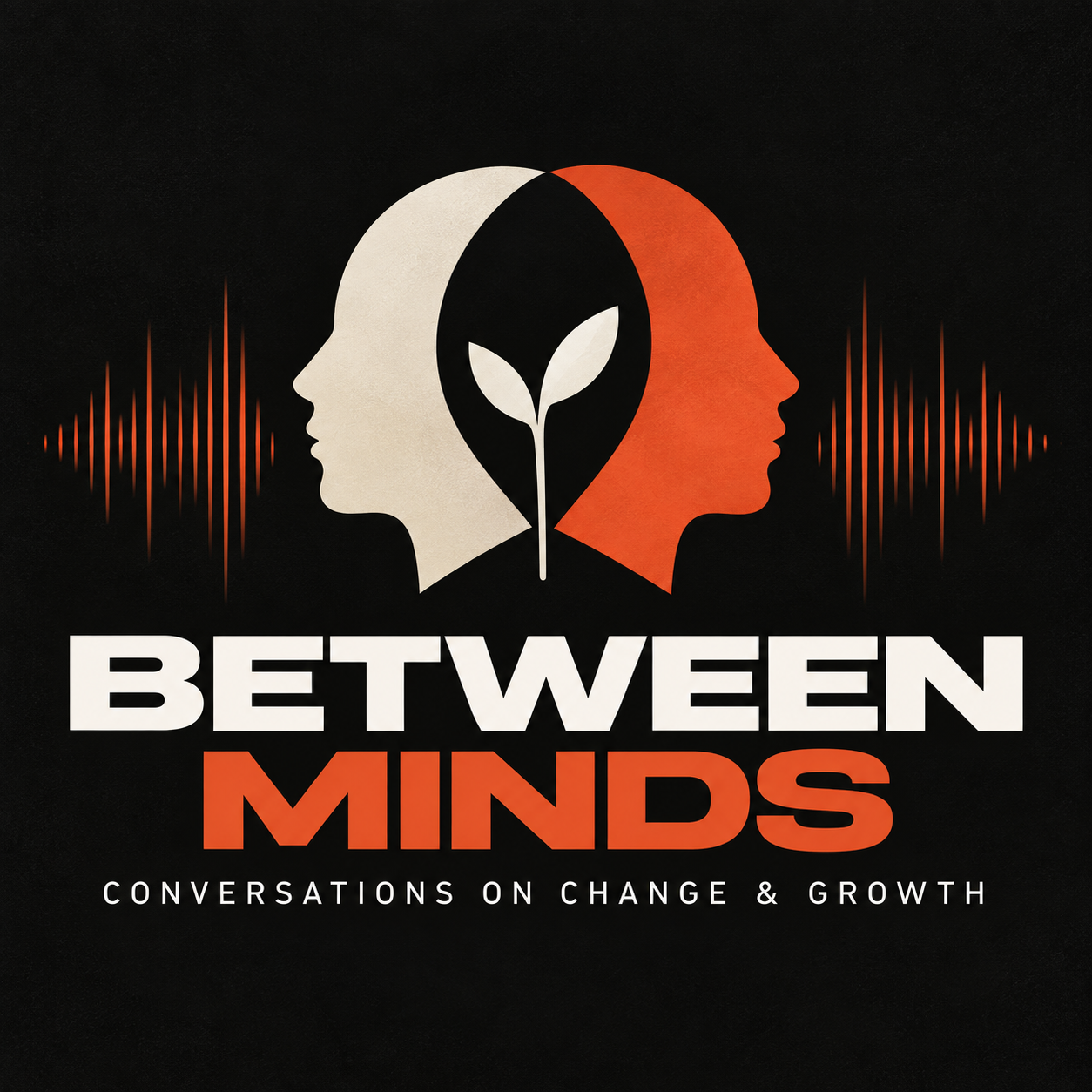 Between Minds podcast cover: two facing profiles sharing a growing shoot, above the words Between Minds — conversations on change and growth